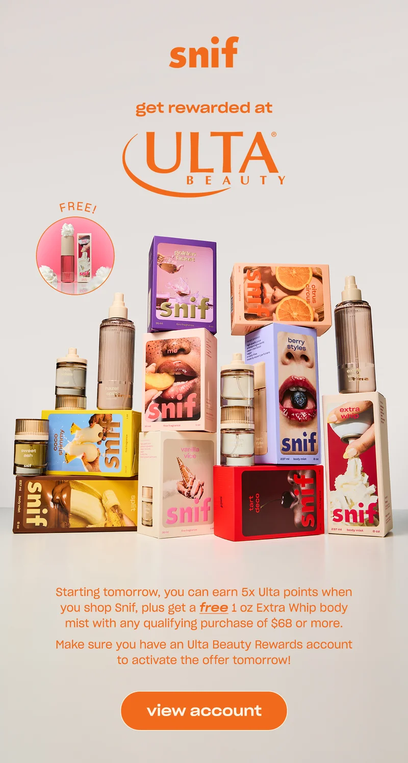 Starting tomorrow, you can earn 5x Ulta points when you shop Snif, plus get a free 1 oz Extra Whip body mist with any qualifying purchase of $68 or more.  Make sure you have an Ulta Beauty Rewards account to activate the offer tomorrow! View account.