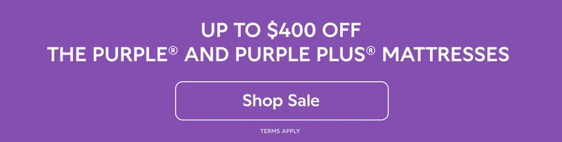 UP TO $400 OFF THE PURPLE® AND PURPLE PLUS® MATTRESSES. Shop Sale