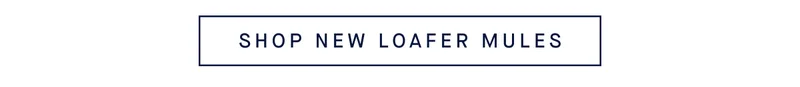 SHOP NEW LOAFER MULES