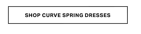 White button with black border and text "SHOP CURVE SPRING DRESSES." This call-to-action promotes browsing the latest collection of trendy curve spring dresses.