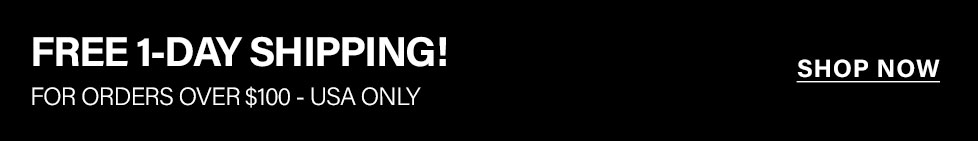 White text on black banner: FREE 1-DAY SHIPPING! For USA orders over $100. Click Shop Now.