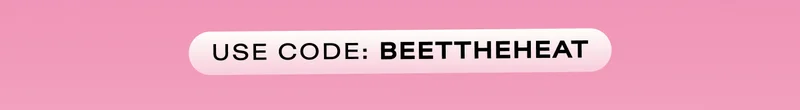 Use code: BEETTHEHEAT