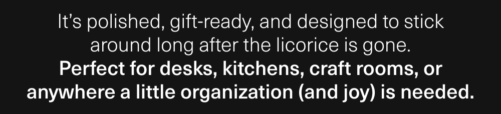 Anywhere a little organization (and joy) is needed.