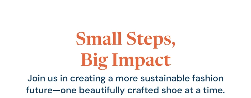 Join us in creating a more sustainable fashion future—one beautifully crafted shoe at a time. Our process