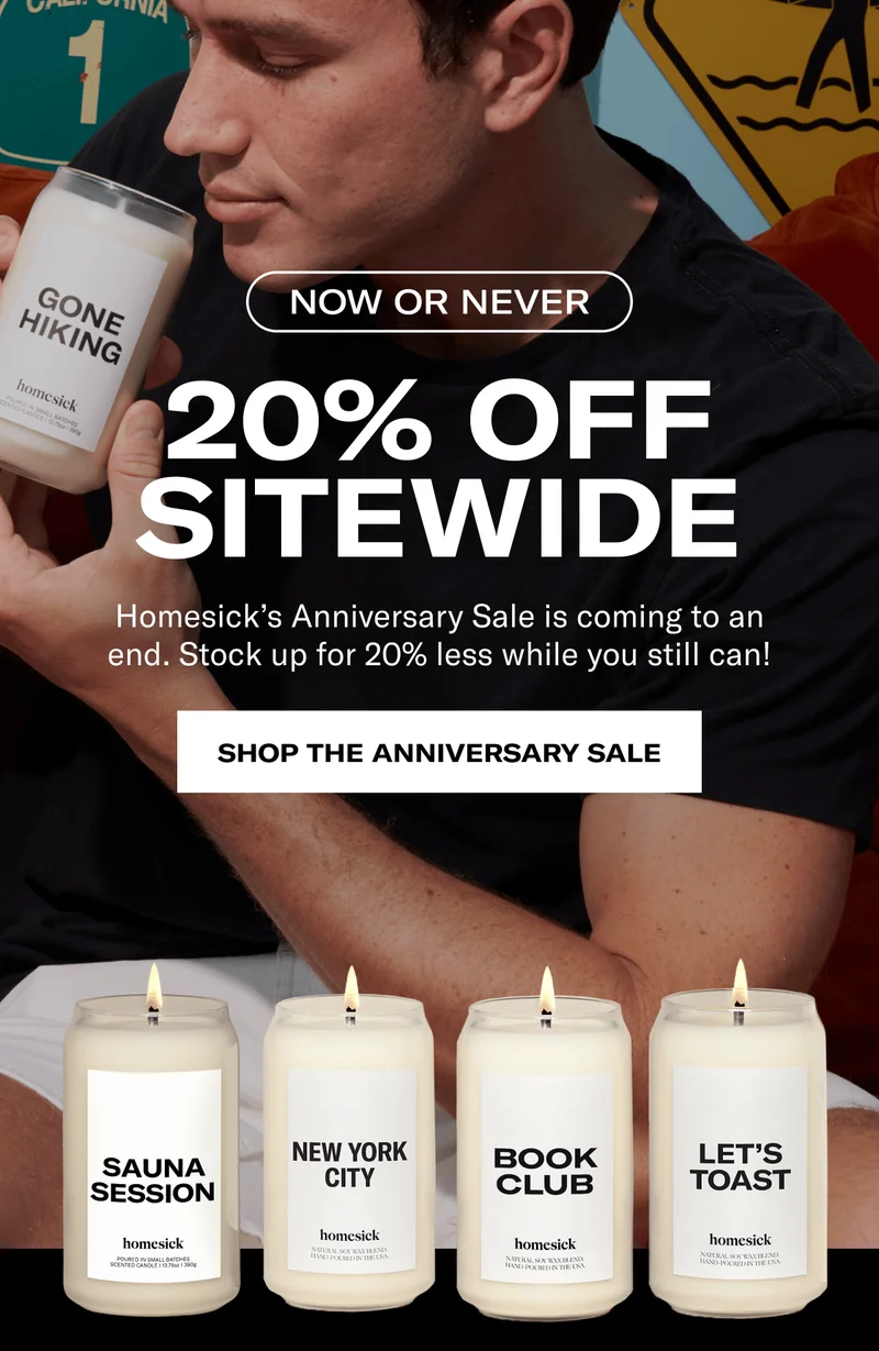 Now or never | 20% off sitewide | Homesick’s Anniversary Sale is coming to an end. Stock up for 20% less while you still can! | Shop the Anniversary Sale