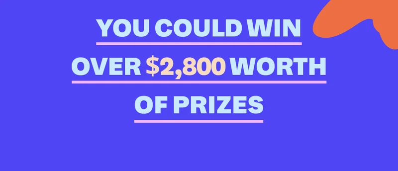 You could win over $2,800 worth of prizes!