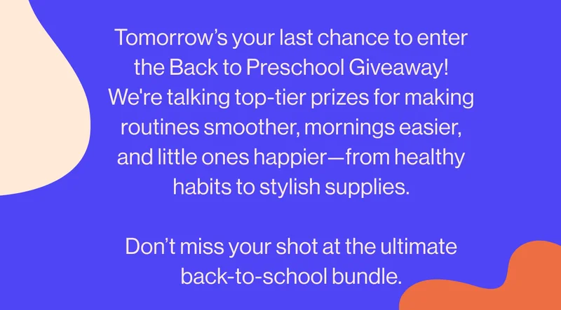 Tomorrow’s your last chance to enter the Back to Preschool Giveaway! We're talking top-tier prizes for making routines smoother, mornings easier, and little ones happier—from healthy habits to stylish supplies.  Don’t miss your shot at the ultimate back-to-school bundle.