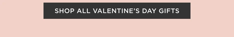 Shop All Valentine's Day Gifts
