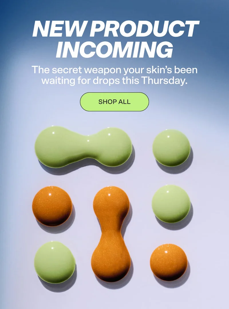 NEW PRODUCT INCOMING. The secret weapon your skin’s been waiting for drops this Thursday. SHOP ALL