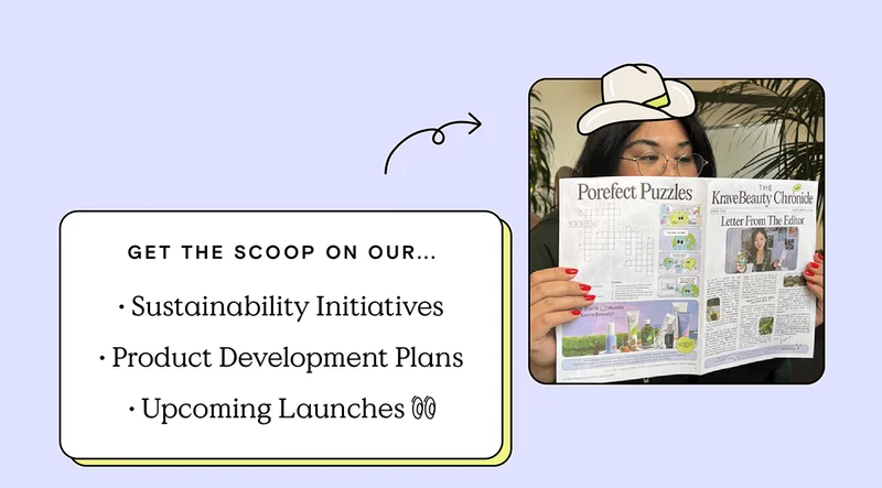 Get the scoop on our... Sustainability Initiatives, Product Development Plans, Upcoming Launches
