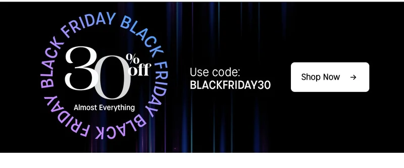 BLACK FRIDAY | 30% off Almost Everything | Use code: BLACKFRIDAY30