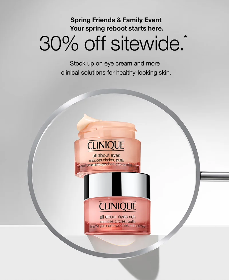 Spring Friends & Family Event | Your spring reboot starts here. 30% off site wide.* Stock up on eye cream and more clinical solutions for healthy-looking skin.