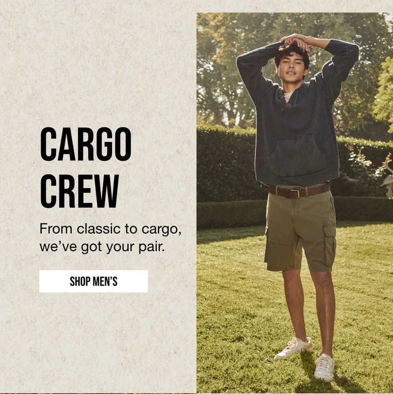 CARGO | CREW | from classic to cargo, we've got your pair. SHOP MEN'S
