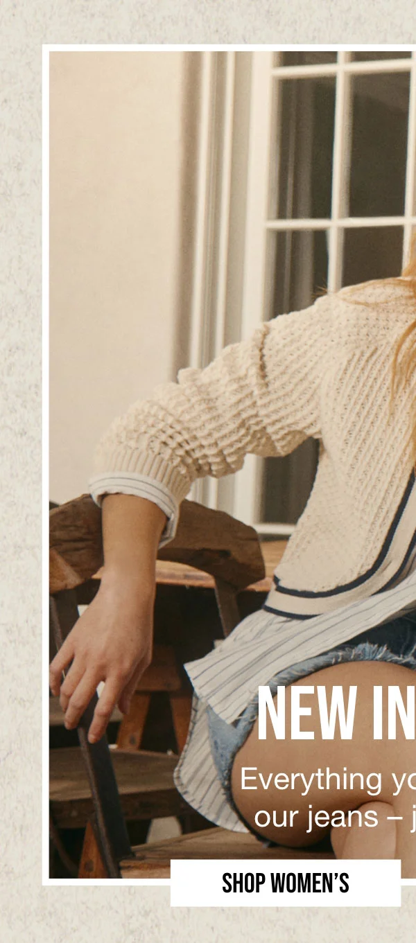 NEW IN DENIM | Everything you love about | our jeans-just shorter. | SHOP WOMEN'S