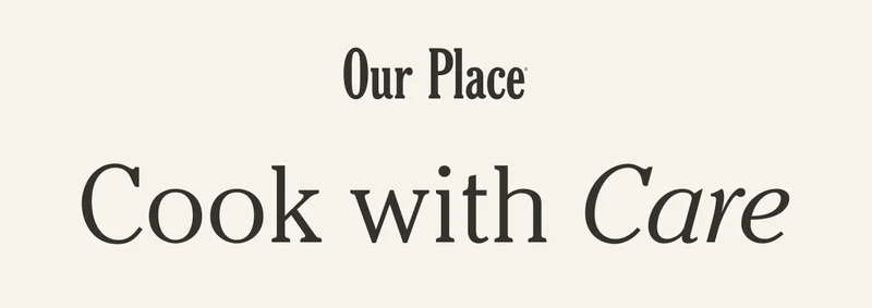 Our Place | Cook with Care