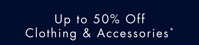 Up to 50% off clothing & accessories*