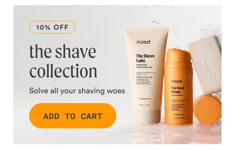10% off THE SHAVE COLLECTION Solve all your shaving woes. Add to cart
