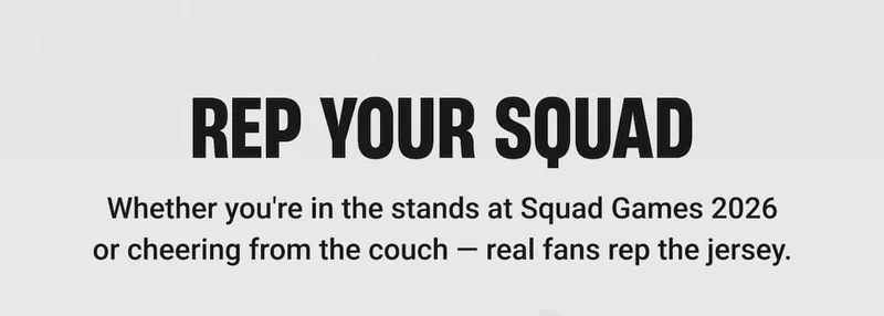 Whether you're in the stands at Squad Games 2026 or cheering from the couch — real fans rep the jersey.