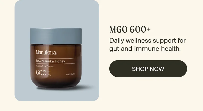 MGO 600+ Daily wellness support for gut and immune health. Shop Now