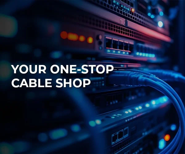 Your One-Stop Cable Shop.