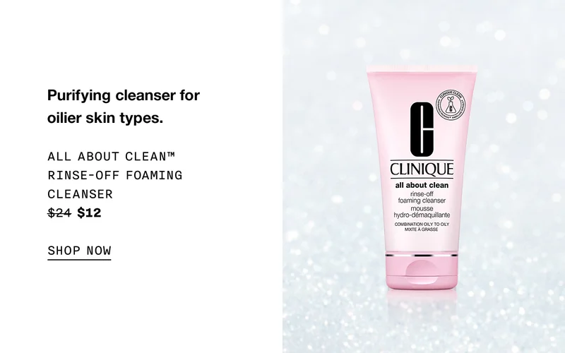 Purifying cleanser for oilier skin types. All About Clean™ Rinse-Off Foaming Cleanser $24 $12 SHOP NOW