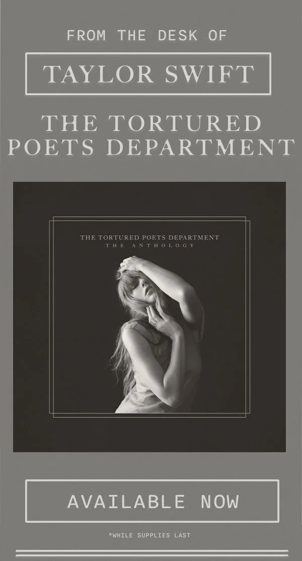 From the desk of Taylor Swift. THE TORTURED POETS DEPARTMENT. Available now. While supplies last.