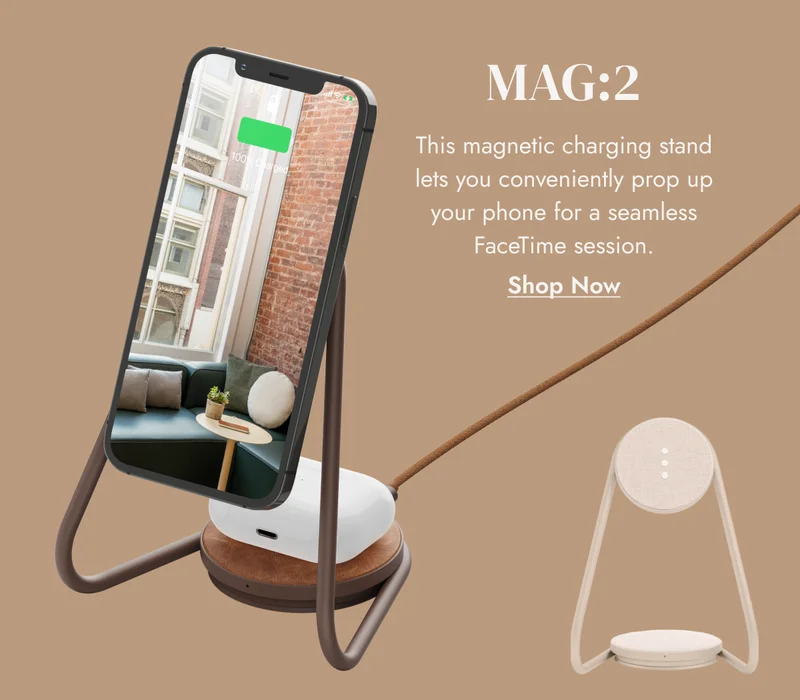 MAG:2 This magnetic charging stand lets you conveniently prop up your phone for a seamless FaceTime session. Shop Now