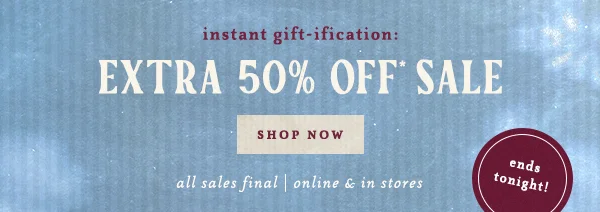 extra 50% off sale, shop now, ends tonight!