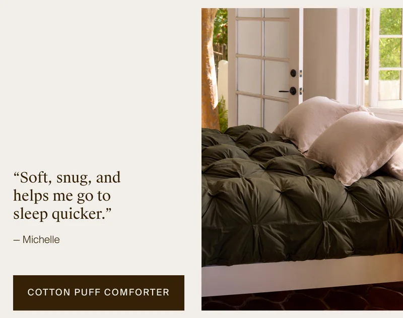 Soft, snug and helps me go to sleep quicker. Shop the Cotton Puff Comforter.