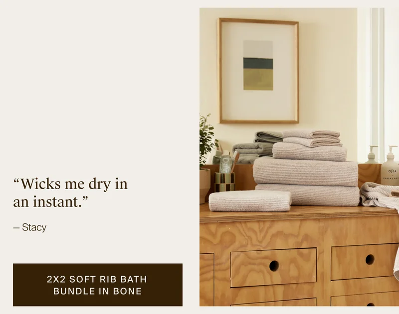 Wicks me dry in an instant. Shop the 2x2 Soft Rib Bath Bundle in Bone.