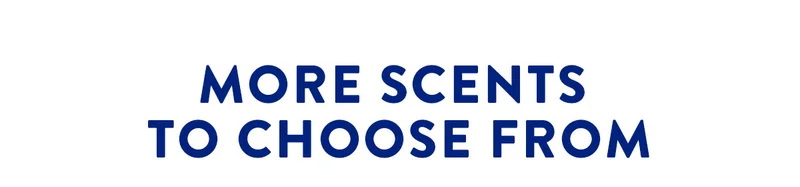 MORE SCENTS TO CHOOSE FROM