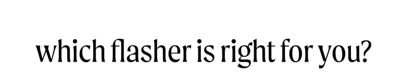which flasher is right for you?