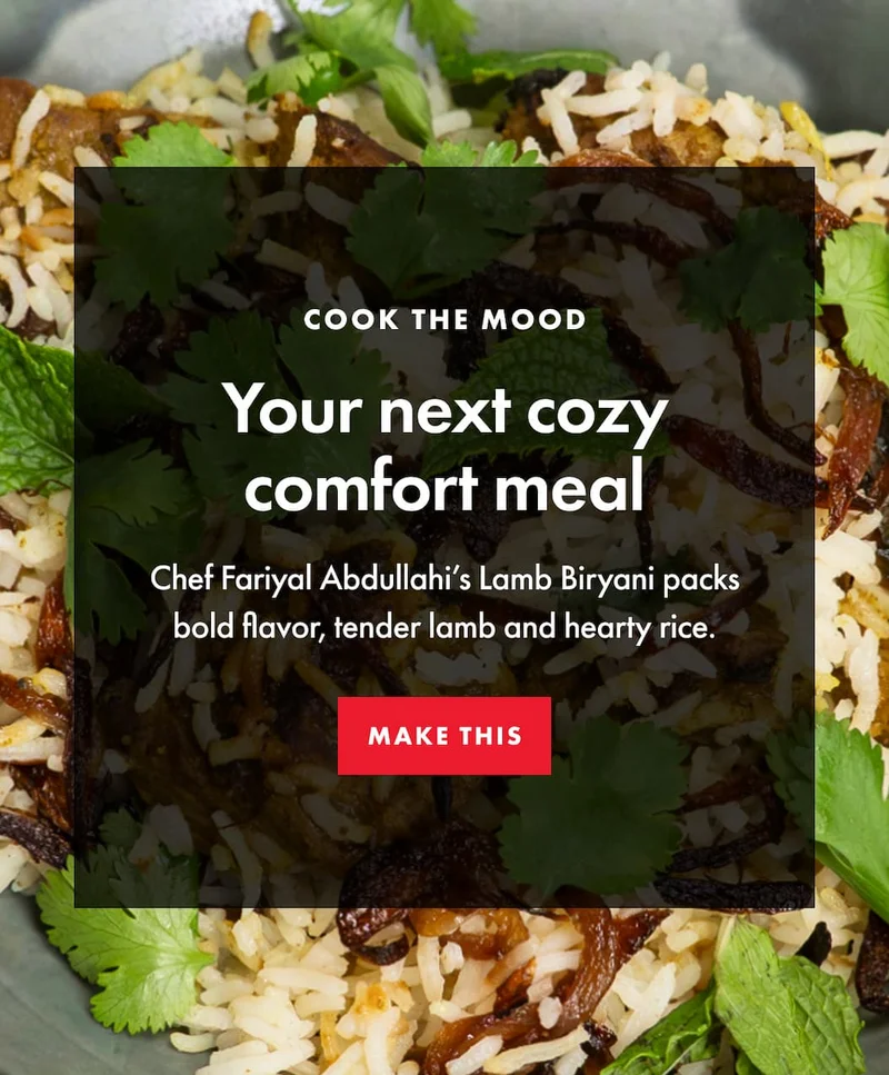 COOK THE MOOD Your next cozy comfort meal Chef Fariyal Abdullahi’s Lamb Biryani packs bold flavor, tender lamb and hearty rice. | MAKE THIS