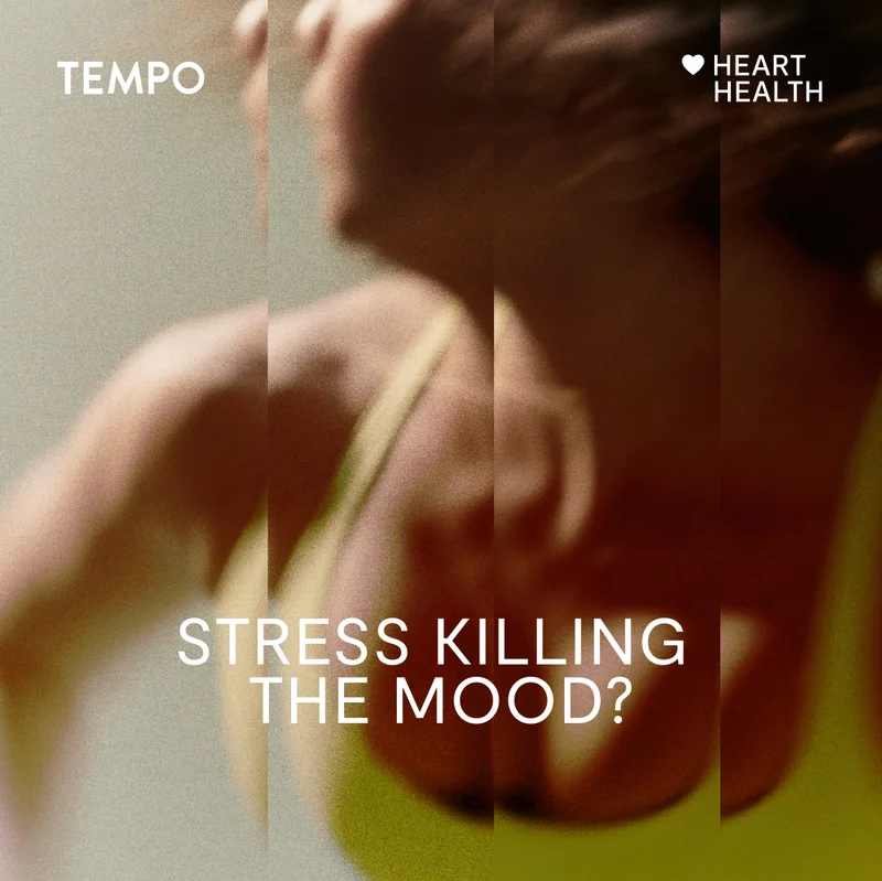 "Stress killing the mood?"