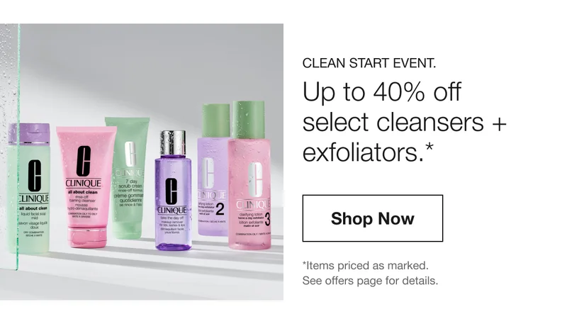 CLEAN START EVENT. | Up to 40% off  select cleansers +  exfoliators.*  | Shop Now | *Items priced as marked. See offers page for details.