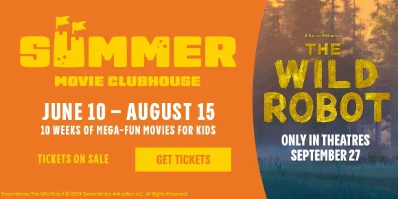 SUMMER MOVIE CLUBHOUSE | JUNE 10 - AUGUST 15 | 10 WEEKS OF MEGA-FUN MOVIES FOR KIDS | TICKETS ON SALE | GET TICKETS >
