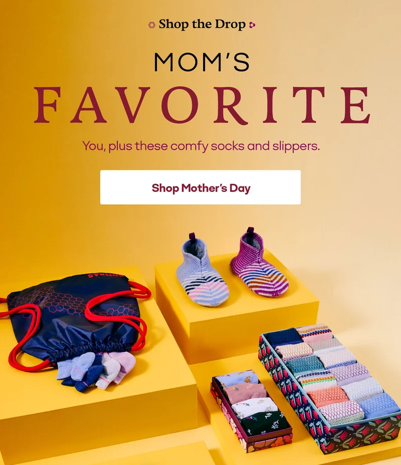 Shop the Drop. Mom's favorite. You, plus these comfy socks and slippers. Shop Mother's Day