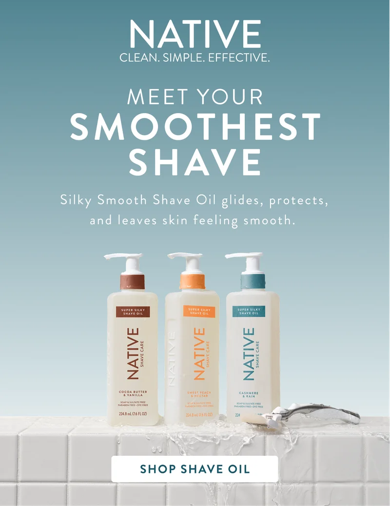 Native. Clean. Simple. Meet you smoothest shave. Silky smooth shave oil glide, protects, and leaves skin feeling smooth. shop shave oil.