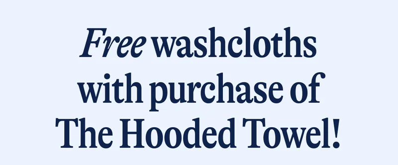 Free washcloths with purchase of The Hooded Towel.