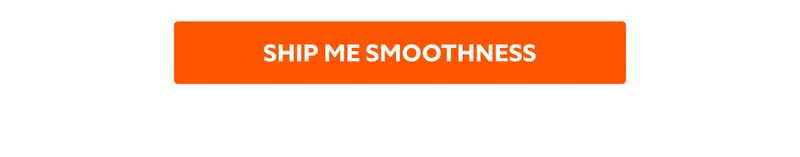 SHIP ME SMOOTHNESS