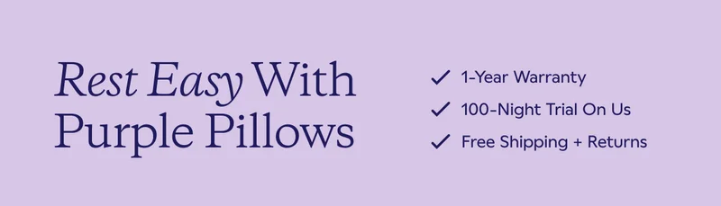 Rest Easy With Purple Pillows. 1-Year Warranty. 100-Night Trial On Us. Free Shipping + Returns