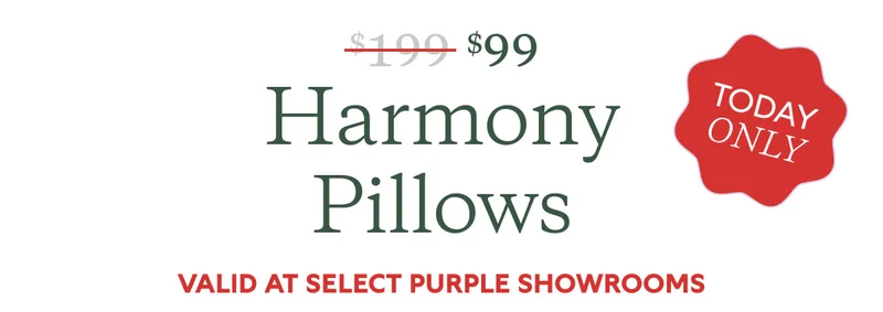 $99 Harmony Pillows. Valid at select Purple showrooms. TODAY ONLY