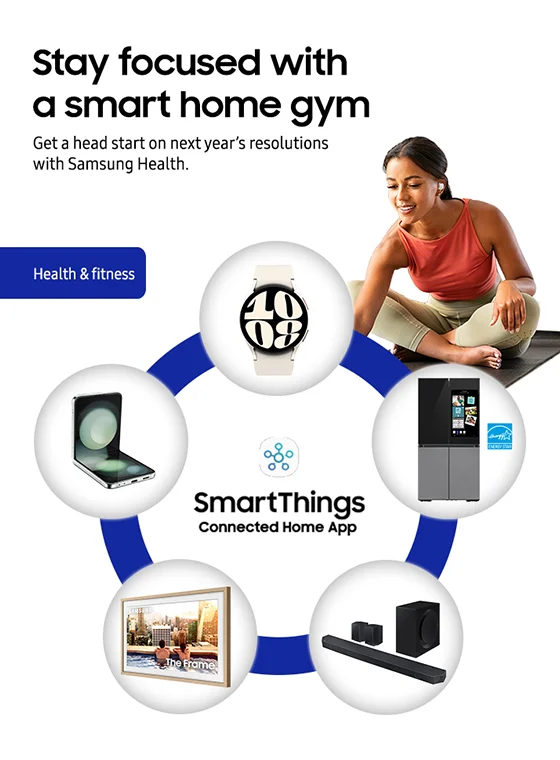 Stay focused with a smart home gym  Get a head start on next year's resolutions with Samsung Health.  Health & fitness SmartThings Connected Home App