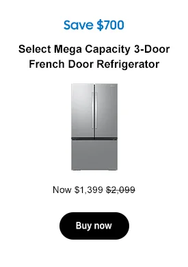 Save $700 Select Mega Capacity 3-Door French Door Refrigerator Now $1,399 $2,099 Buy now