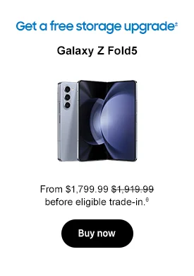 Get a free storage upgrade± Galaxy Z Fold5 From $1,799.99 $1,919.99 before eligible trade-in.θ Buy now