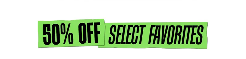 50% OFF SELECT FAVORITES