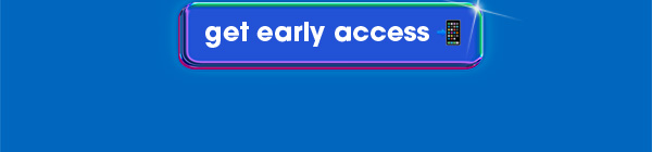 get early access