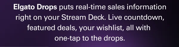 Elgato Drops puts real-time sales information right on your Stream Deck. Live countdown, featured deals, your wishlist, all with one-tap to the drops.