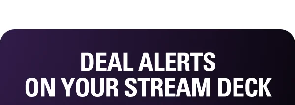 DEAL ALERTS ON YOUR STREAM DECK