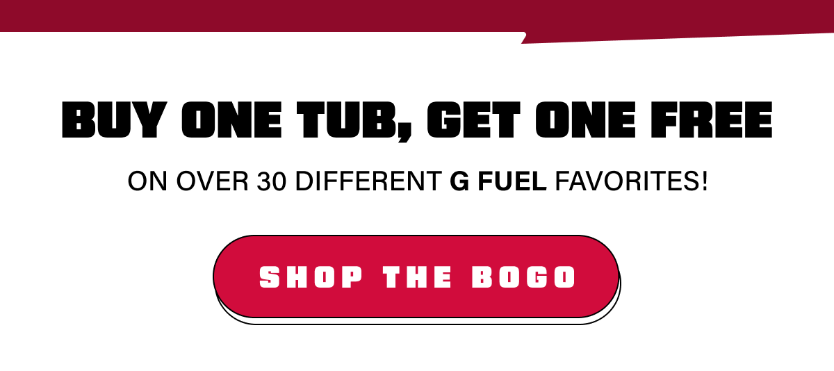 Buy One Tub, Get One Free on over 30 different G FUEL favorites!
